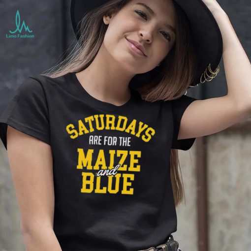 Michigan Wolverines Saturdays Are For The Maize And Blue shirt