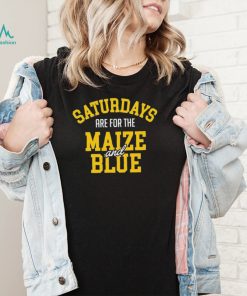 Michigan Wolverines Saturdays Are For The Maize And Blue shirt