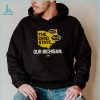 Michigan Wolverines the Ohio State our Bichigan shirt