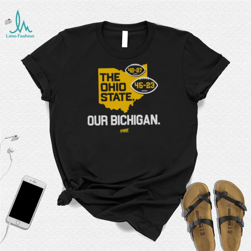 Michigan Wolverines the Ohio State our Bichigan shirt Michigan Wolverines the Ohio State our Bichigan shirt