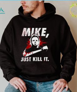 Mike Myers Just Kill It Sweatshirt Horror Halloween Michael Myers Merch Gift1
