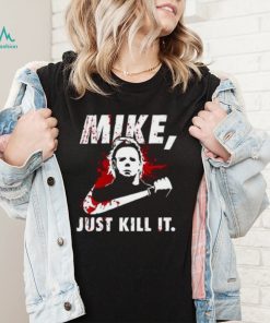 Mike Myers Just Kill It Sweatshirt Horror Halloween Michael Myers Merch Gift2