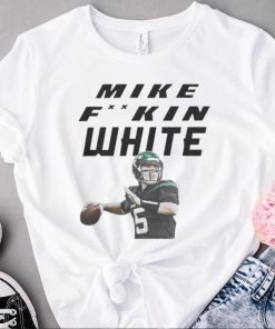 Mike fking white shirt