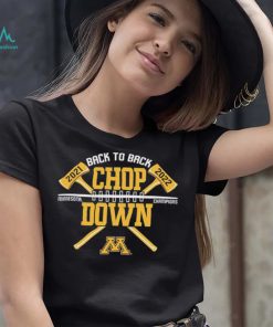 Minnesota Golden Gophers Back To Back Chop Down Champions 2021 2022 Shirt