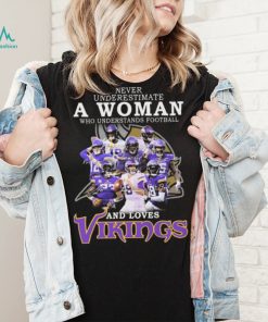 Minnesota Vikings Never Underestimate A Woman Who Understands Football And Loves Vikings Signatures Shirt