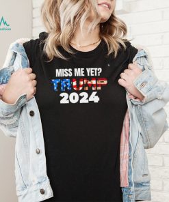 Miss me yet Trump 2024 American flag Donald Trump 4th Of July The Return shirt