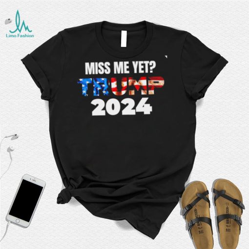 Miss me yet Trump 2024 American flag Donald Trump 4th Of July The Return shirt