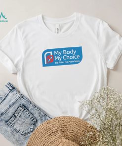 My Body my choice be free no Mandates logo shirt