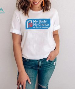 My Body my choice be free no Mandates logo shirt