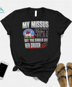 My Missus Can’t Shear But You Should See Her Crutch T Shirt