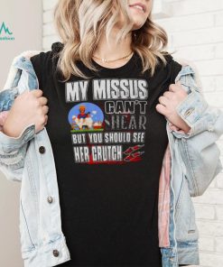 My Missus Can’t Shear But You Should See Her Crutch T Shirt