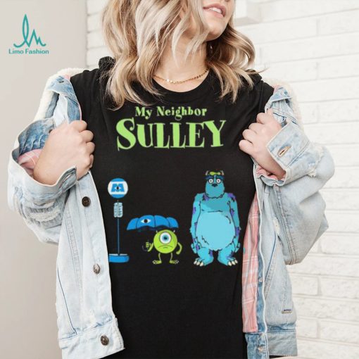 My Neighbor Sulley Mike And Sully Monsters University My Neighbor Totoro Shirt