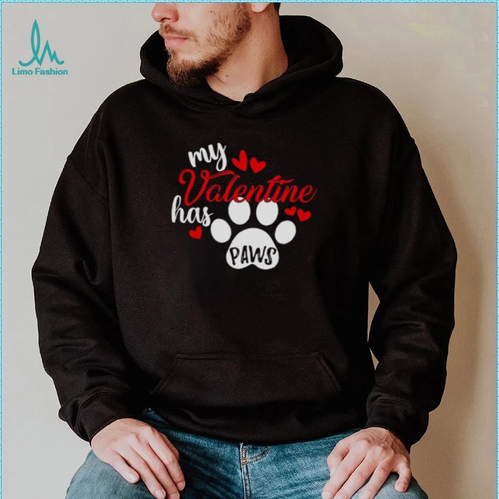 My Valentine Has Paws Dog T Shirt My Valentine Has Paws Dog T Shirt
