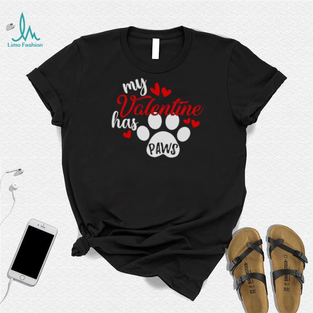 My Valentine Has Paws Dog T Shirt My Valentine Has Paws Dog T Shirt