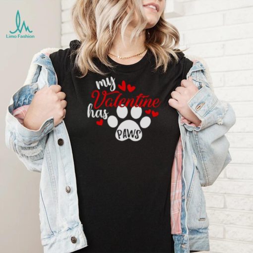 My Valentine Has Paws Dog T Shirt