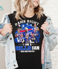 NFL Damn Right I Am A Bills Fan Now And Forever Signatures Shirt