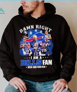 NFL Damn Right I Am A Bills Fan Now And Forever Signatures Shirt