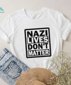 Nazi Lives Don’t Matter Shirt