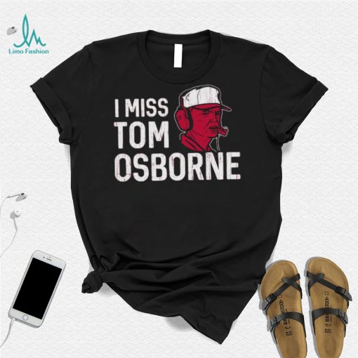 Nebraska Football I Miss Tom Osborne shirt