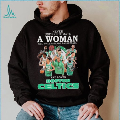 Never Underestimate A Woman Who Understands Basketball And Loves Boston Celtics 2022 Signatures Shirt