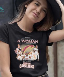 Never Underestimate A Woman Who Understands Basketball And Loves Cleveland Cavaliers Signatures Shirt