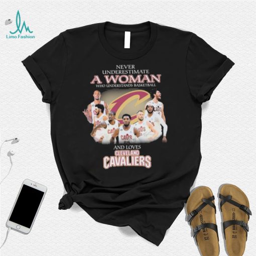 Never Underestimate A Woman Who Understands Basketball And Loves Cleveland Cavaliers Signatures Shirt