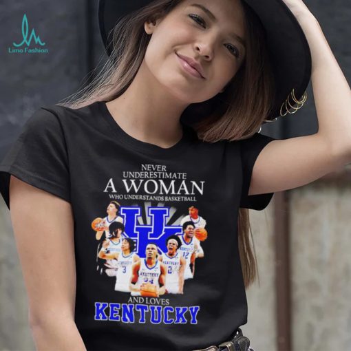 Never underestimate a woman who understands basketball and loves Kentucky T Shirt