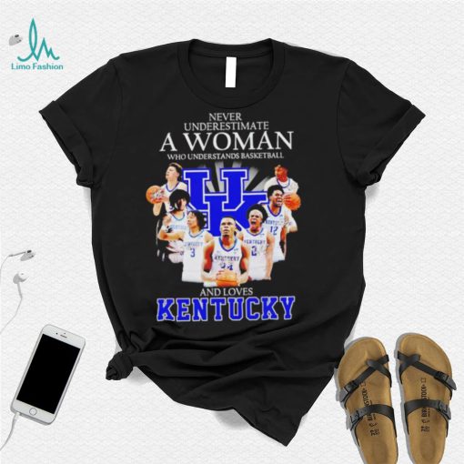 Never underestimate a woman who understands basketball and loves Kentucky T Shirt