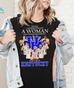 Never underestimate a woman who understands basketball and loves Kentucky T Shirt