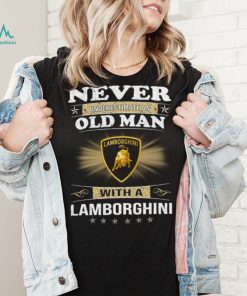 Never underestimate an old man with a lamborghinI logo shirt