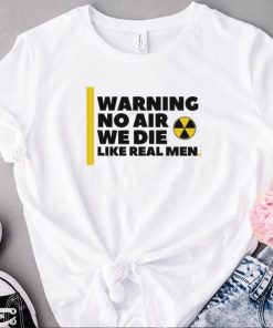 Nice no air we die like real men trending shirt