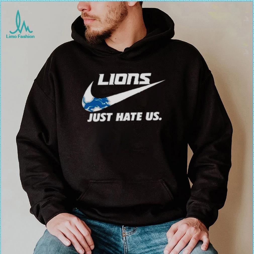 Detroit Lions Nike Lions Just Hate Us Shirt, hoodie, sweater