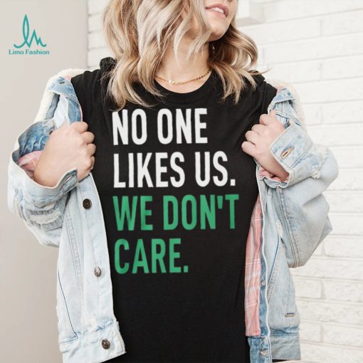 No One Likes Us We Don’t Care Shirt