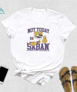 Not Today Saban LSU Tigers 2022 Shirt