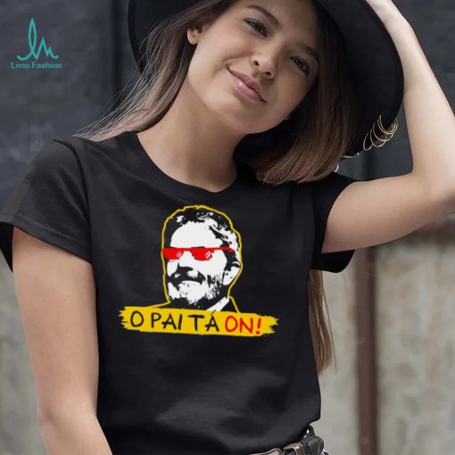 O Pai Ta on meme Fora Bolsonaro Lula face shirt