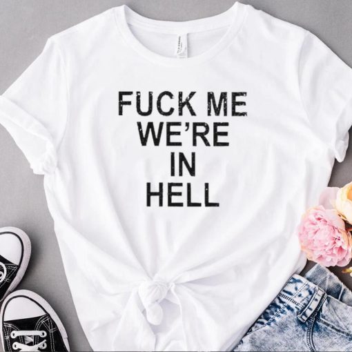 Official Fuck Me We’re In Hell Tee Shirt