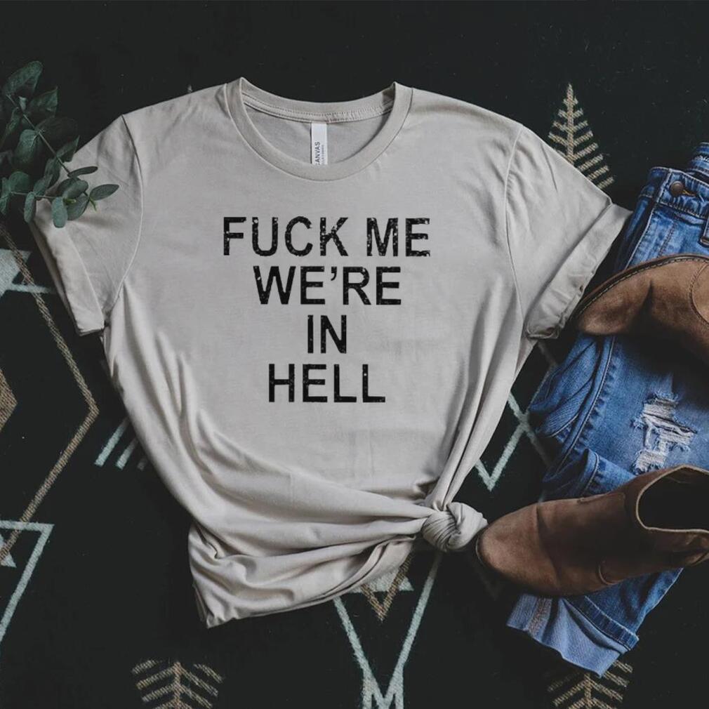 Official Fuck Me We’re In Hell Tee Shirt