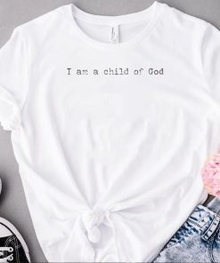 Official i am a child of god shirt