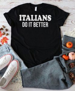 Official italians do it better shirt