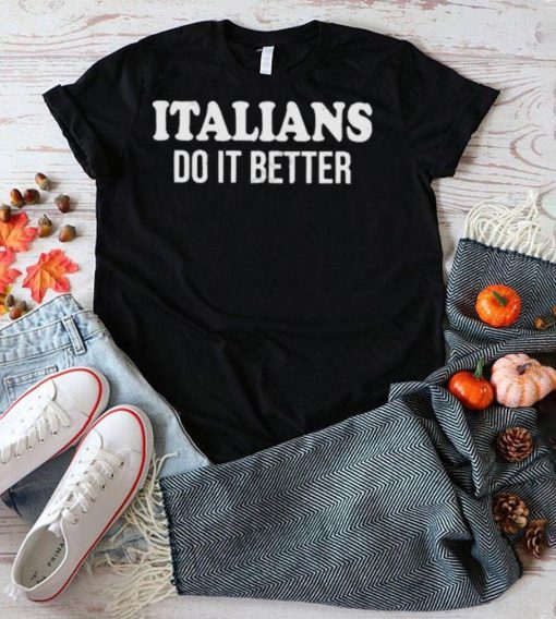 Official italians do it better shirt