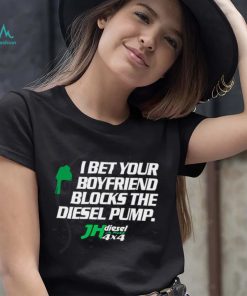 Official jH DIESEL I BET YOUR BOYFRIEND BLOCKS THE DIESEL PUMP SHIRT