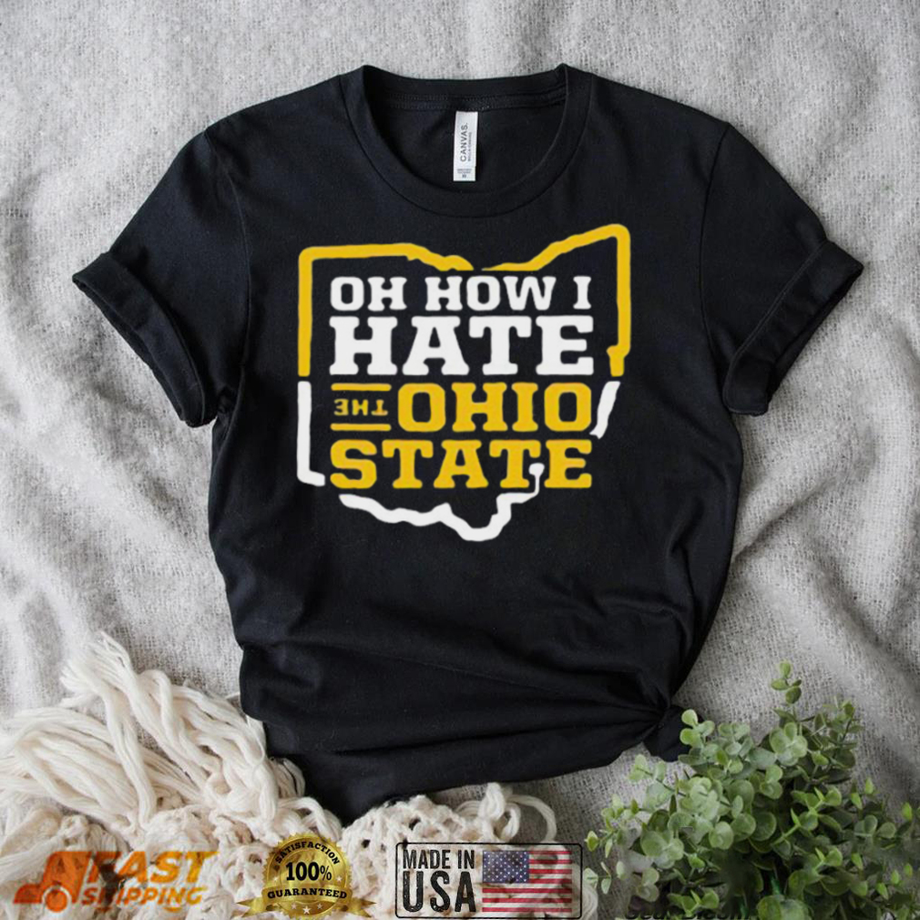 Oh How I Hate The Ohio State Shirt Oh How I Hate The Ohio State Shirt