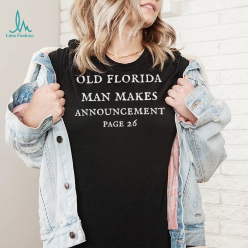 Old Florida Man makes announcement Page 26 2022 shirt