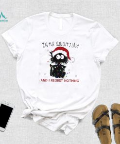 On The Naughty List And I Regret Nothing Funny Christmas Cat Shirt