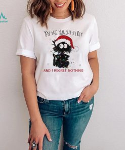 On The Naughty List And I Regret Nothing Funny Christmas Cat Shirt