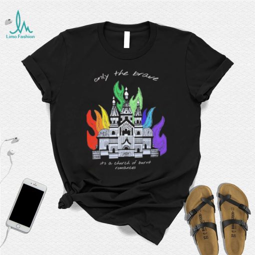 Only The Brave Louis Tomlinson Church Burnt Romances Shirt