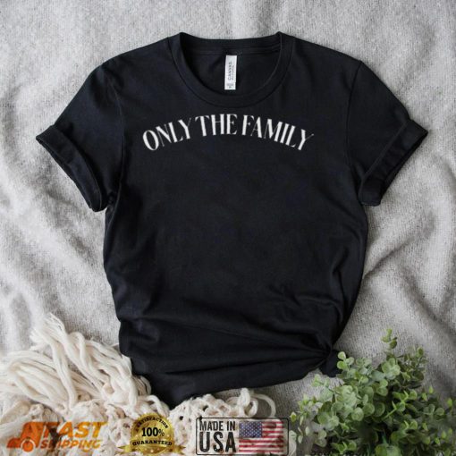 Only The Family Tee Shirt