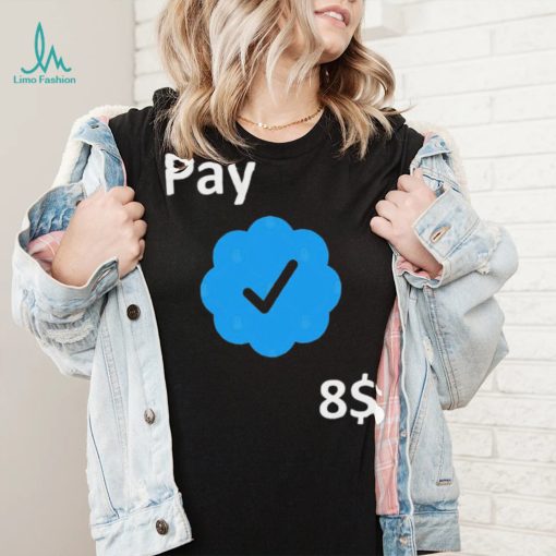 Pay 8$ – Your Feedback is appreciated T Shirt