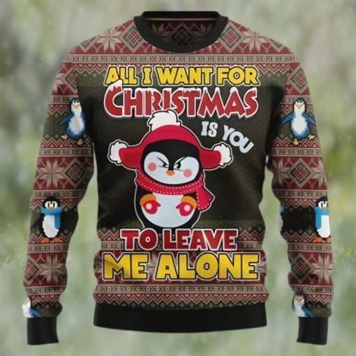 Penguin All I Want For Christmas Is You To Leave Me Alone Ugly Christmas Sweater