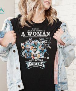 Philadelphia Eagles Never Underestimate A Woman Who Understands Football And Loves Eagles Signatures shirt2